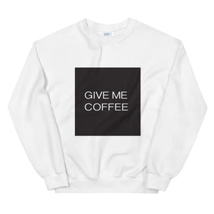 GIVE ME COFFEE by Coffee Religion Unisex Sweatshirt - COFFEE RELIGION