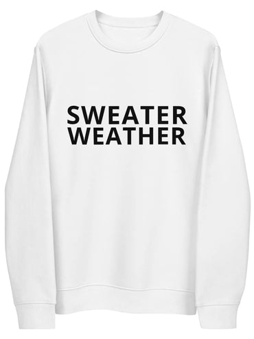 Sweater weather men's woman's white sweatshirt