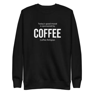 Mood Coffee Sweatshirt Unisex Fleece Pullover COFFEE RELIGION